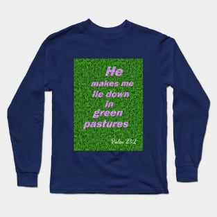 He makes me lie down in green pastures Long Sleeve T-Shirt